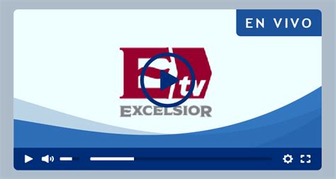 excelsior noticias tv